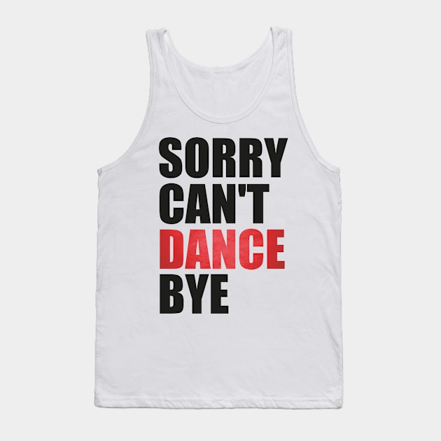 Funny Sorry Can't Dance Bye Dancing Teacher for Men,Women Tank Top by click2print